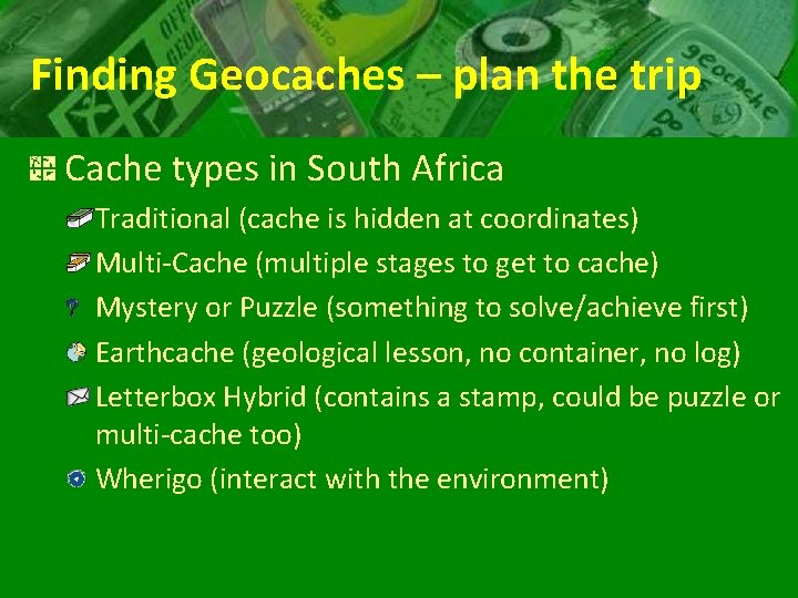 Finding Geocaches – plan the trip Cache types in South Africa Traditional (cache is