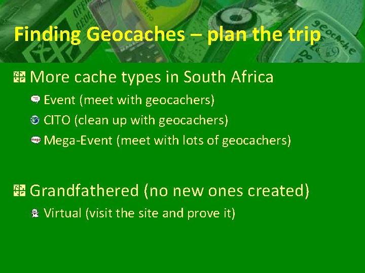 Finding Geocaches – plan the trip More cache types in South Africa Event (meet