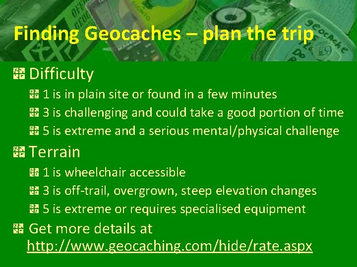 Finding Geocaches – plan the trip Difficulty 1 is in plain site or found