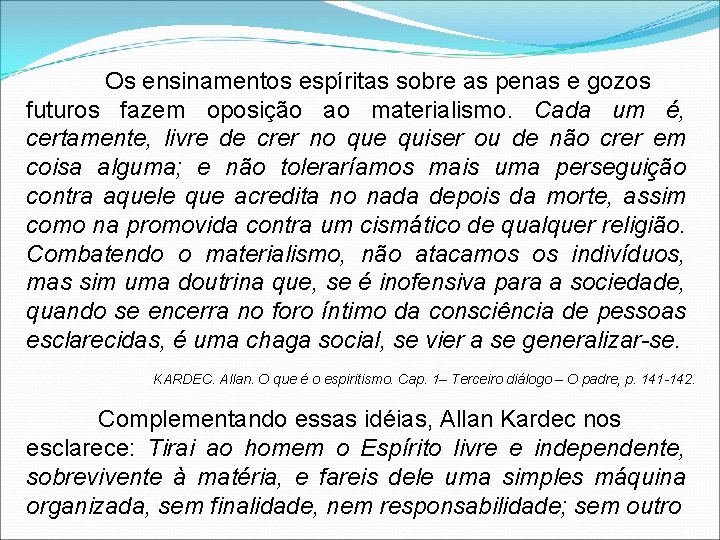 Os ensinamentos espíritas sobre as penas e gozos futuros fazem oposição ao materialismo. Cada