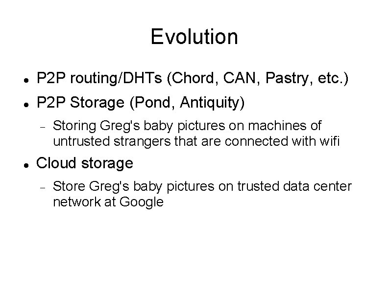 Evolution P 2 P routing/DHTs (Chord, CAN, Pastry, etc. ) P 2 P Storage