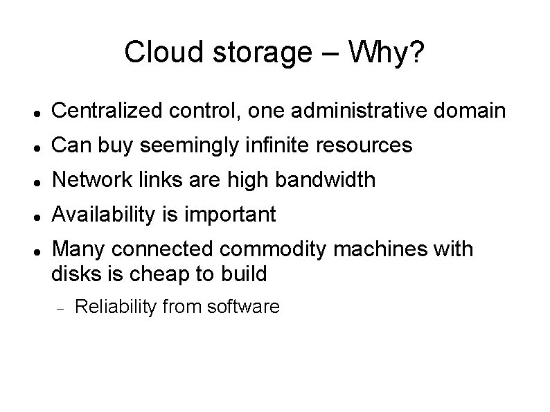 Cloud storage – Why? Centralized control, one administrative domain Can buy seemingly infinite resources