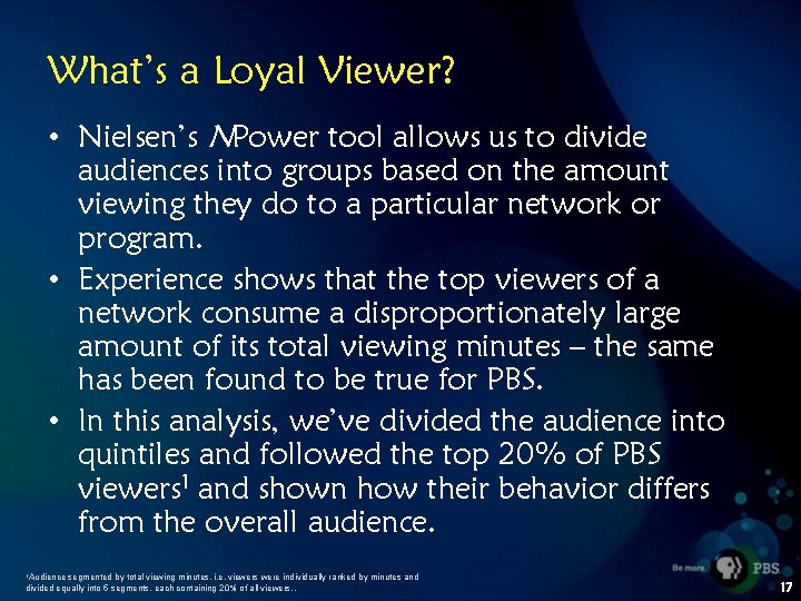What’s a Loyal Viewer? • Nielsen’s NPower tool allows us to divide audiences into
