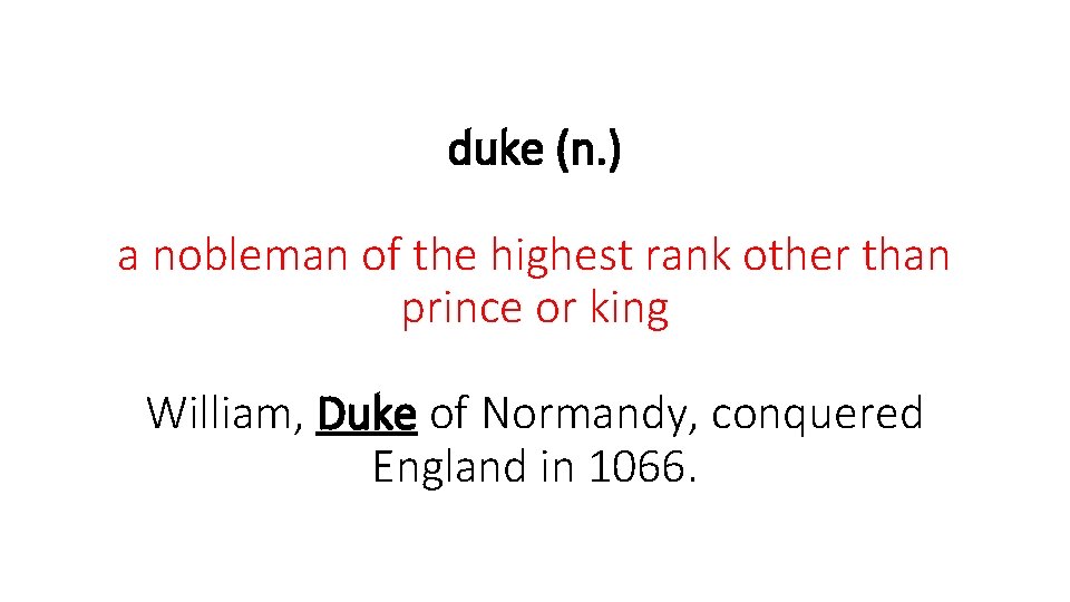 duke (n. ) a nobleman of the highest rank other than prince or king