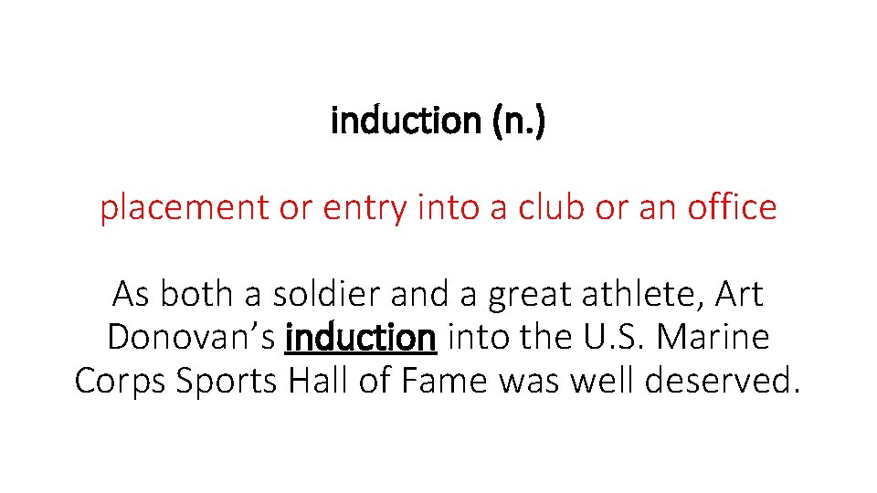 induction (n. ) placement or entry into a club or an office As both