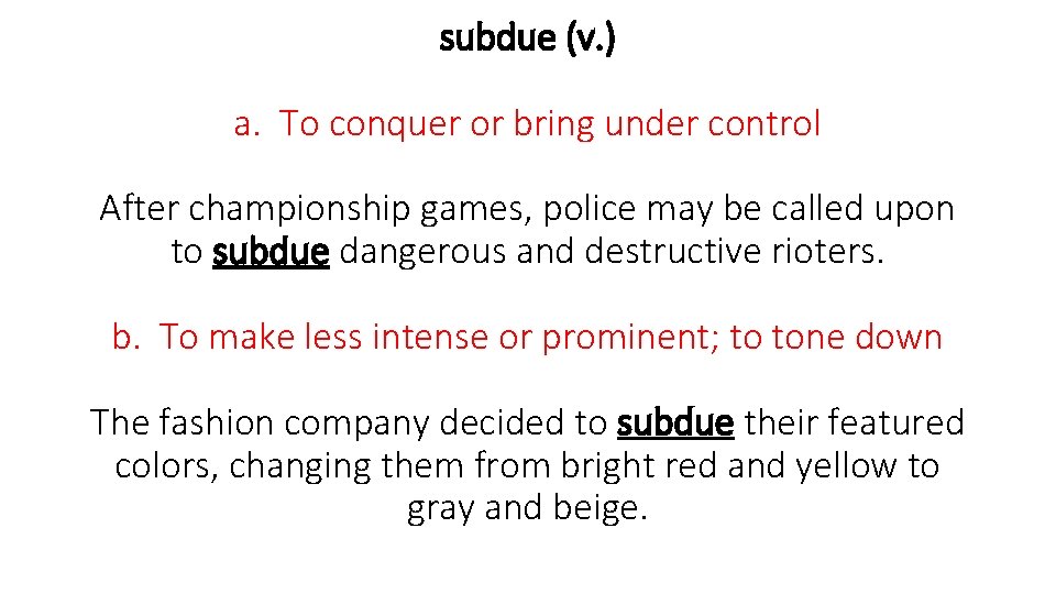 subdue (v. ) a. To conquer or bring under control After championship games, police