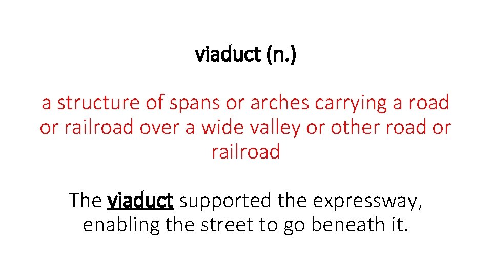 viaduct (n. ) a structure of spans or arches carrying a road or railroad