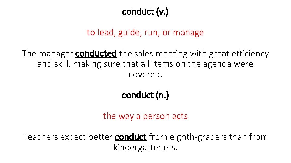 conduct (v. ) to lead, guide, run, or manage The manager conducted the sales