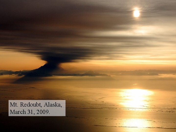 Mt. Redoubt, Alaska, March 31, 2009. 