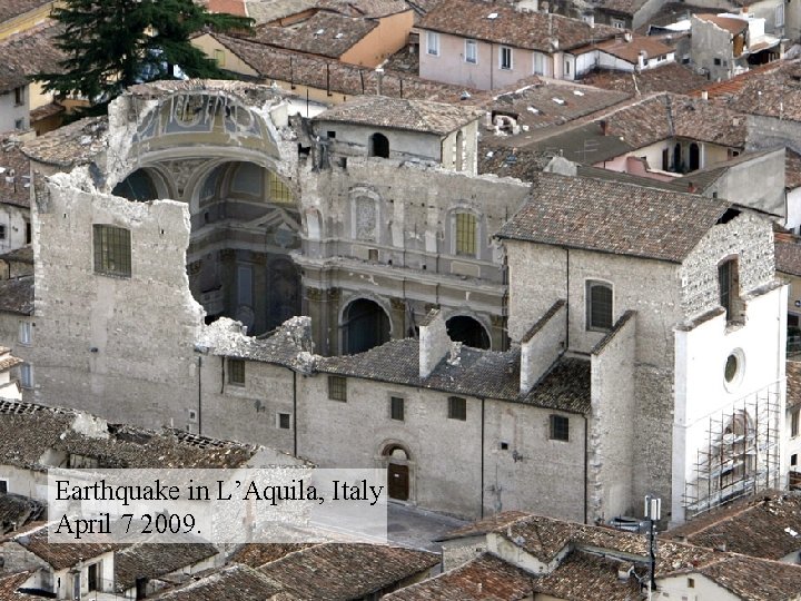 Earthquake in L’Aquila, Italy April 7 2009. 