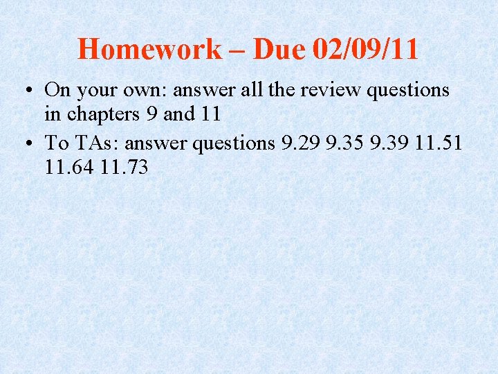 Homework – Due 02/09/11 • On your own: answer all the review questions in