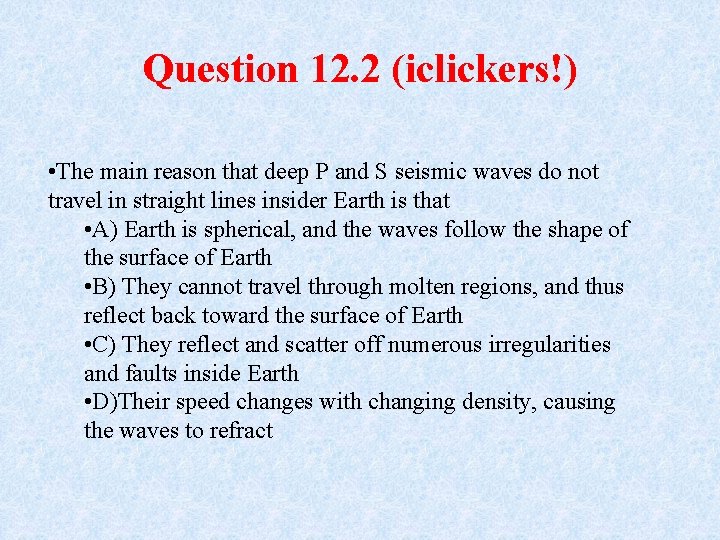 Question 12. 2 (iclickers!) • The main reason that deep P and S seismic