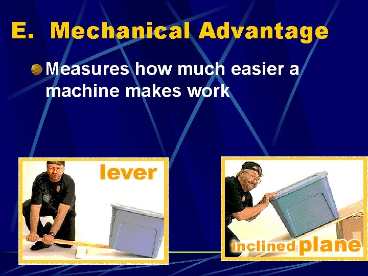 E. Mechanical Advantage Measures how much easier a machine makes work 