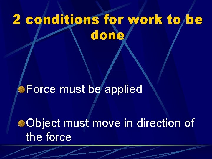 2 conditions for work to be done Force must be applied Object must move