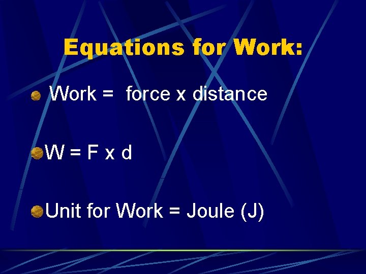 Equations for Work: Work = force x distance W=Fxd Unit for Work = Joule