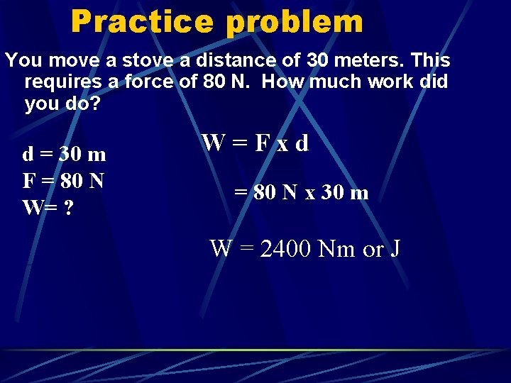 Practice problem You move a stove a distance of 30 meters. This requires a