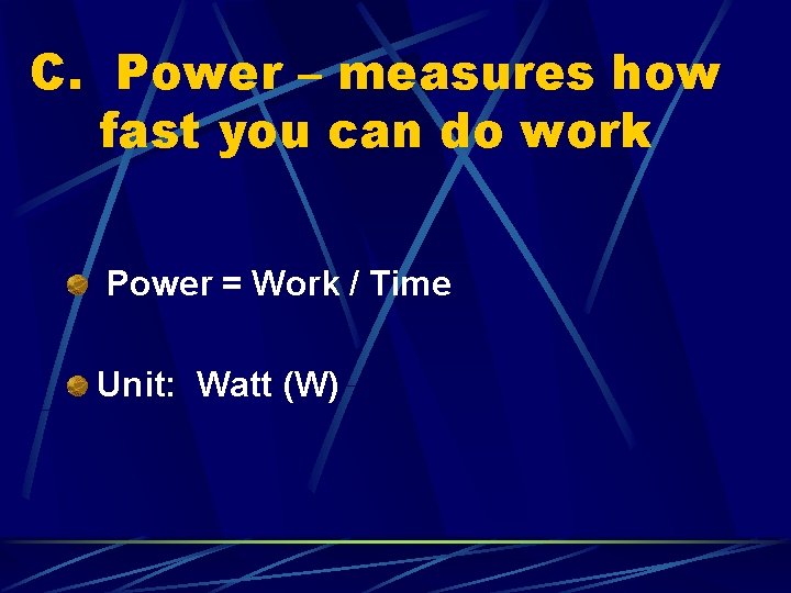 C. Power – measures how fast you can do work Power = Work /