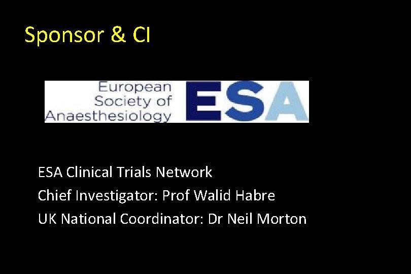 Sponsor & CI ESA Clinical Trials Network Chief Investigator: Prof Walid Habre UK National