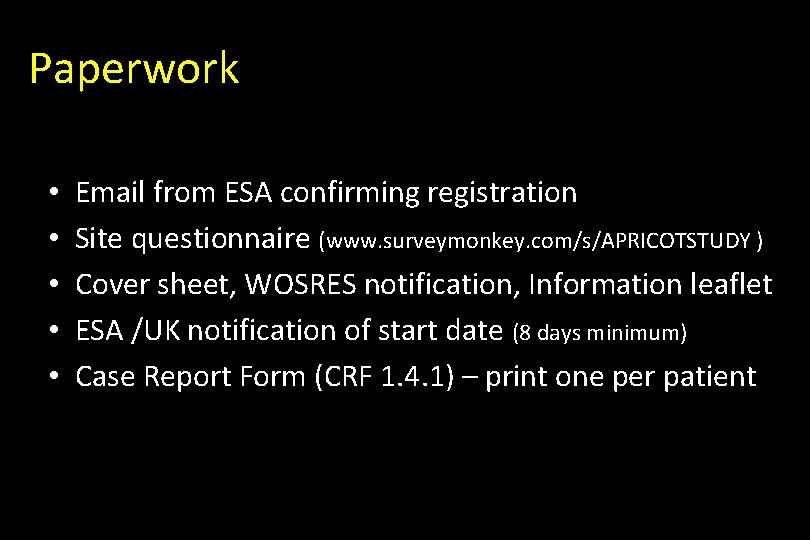 Paperwork • • • Email from ESA confirming registration Site questionnaire (www. surveymonkey. com/s/APRICOTSTUDY