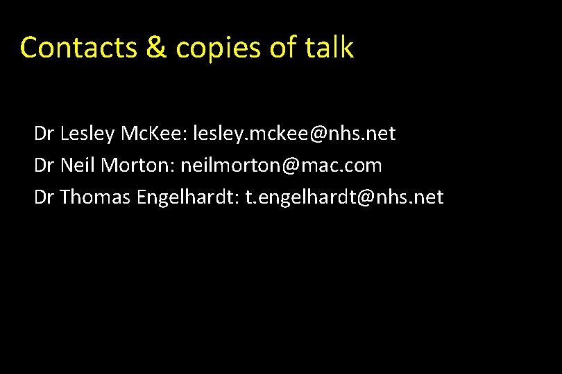 Contacts & copies of talk Dr Lesley Mc. Kee: lesley. mckee@nhs. net Dr Neil