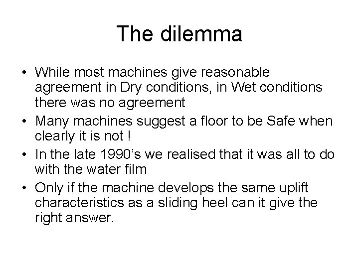 The dilemma • While most machines give reasonable agreement in Dry conditions, in Wet