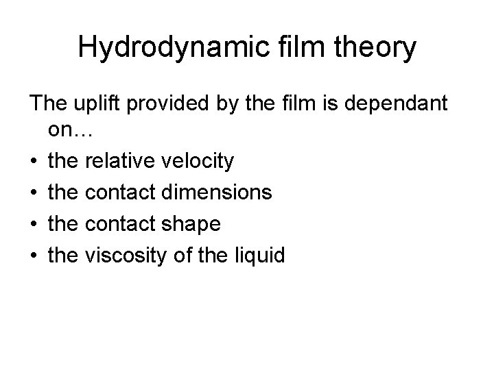 Hydrodynamic film theory The uplift provided by the film is dependant on… • the