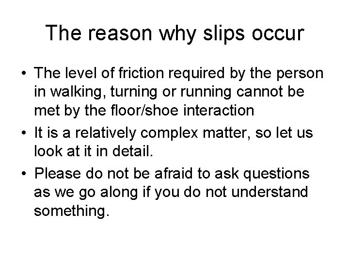 The reason why slips occur • The level of friction required by the person