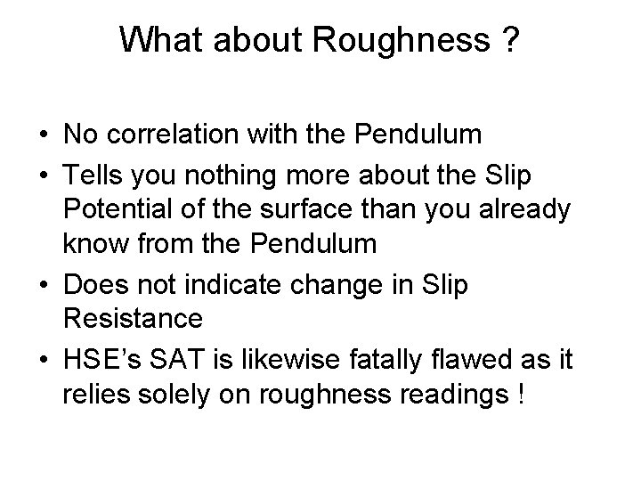 What about Roughness ? • No correlation with the Pendulum • Tells you nothing