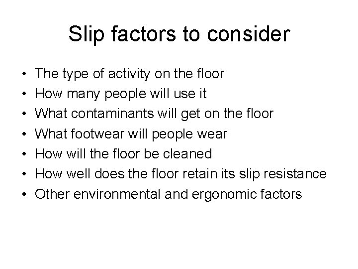 Slip factors to consider • • The type of activity on the floor How