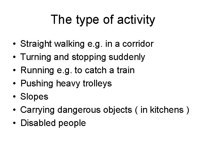 The type of activity • • Straight walking e. g. in a corridor Turning