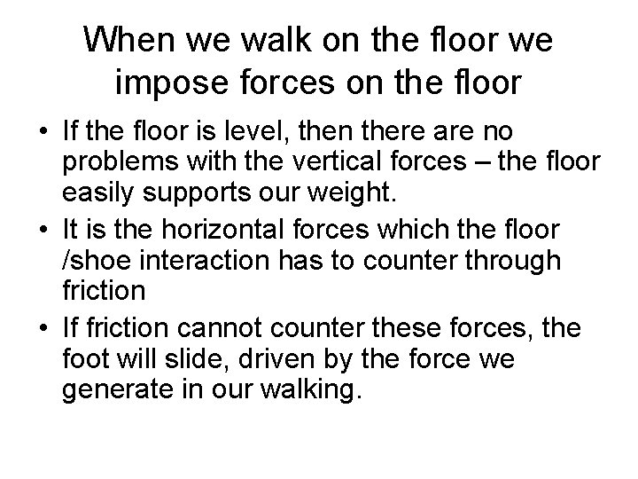 When we walk on the floor we impose forces on the floor • If