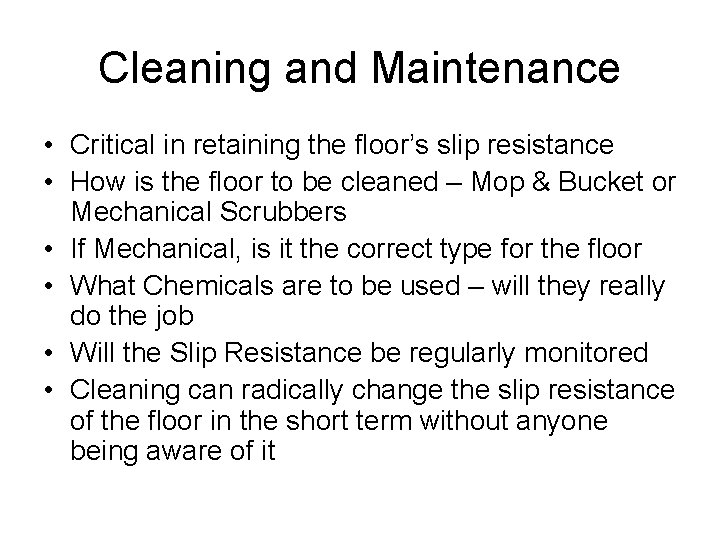 Cleaning and Maintenance • Critical in retaining the floor’s slip resistance • How is