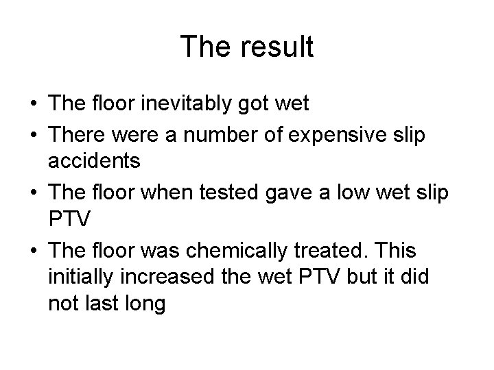 The result • The floor inevitably got wet • There were a number of