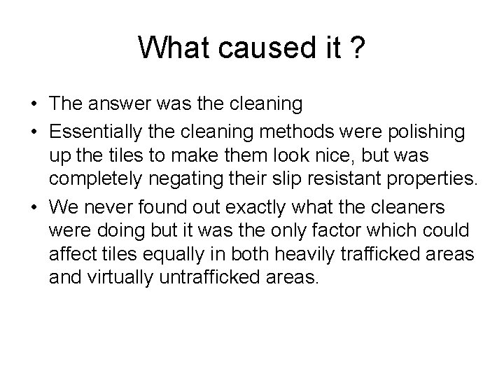 What caused it ? • The answer was the cleaning • Essentially the cleaning