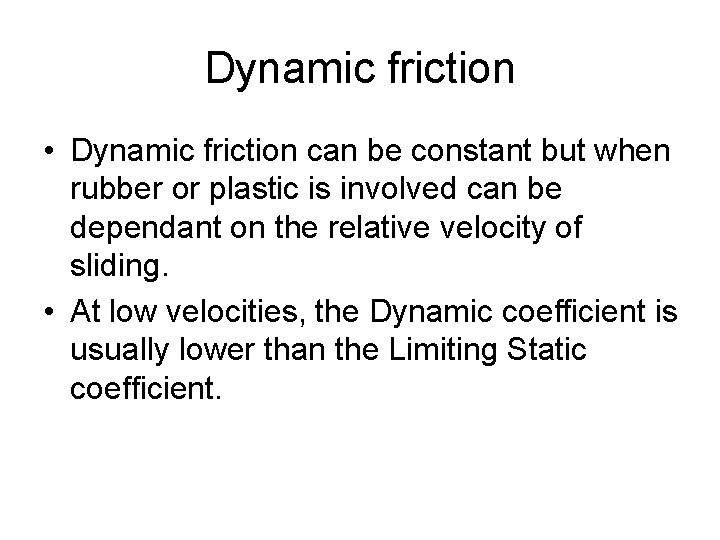 Dynamic friction • Dynamic friction can be constant but when rubber or plastic is