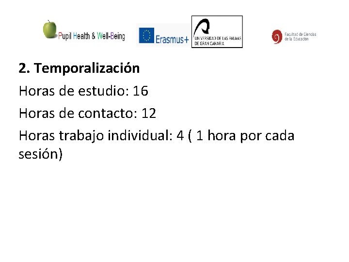 2. Temporalización Horas de estudio: 16 Horas de contacto: 12 Horas trabajo individual: 4