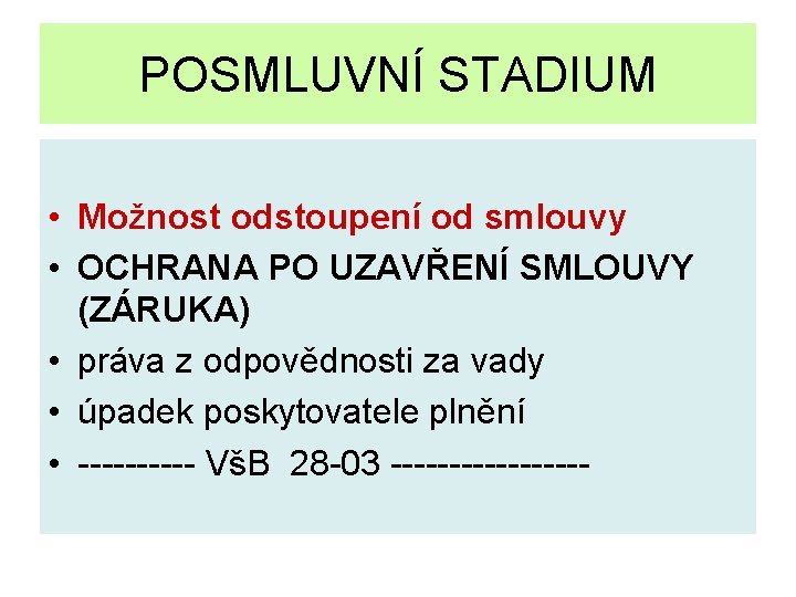 POSMLUVNÍ STADIUM • Možnost odstoupení od smlouvy • OCHRANA PO UZAVŘENÍ SMLOUVY (ZÁRUKA) •
