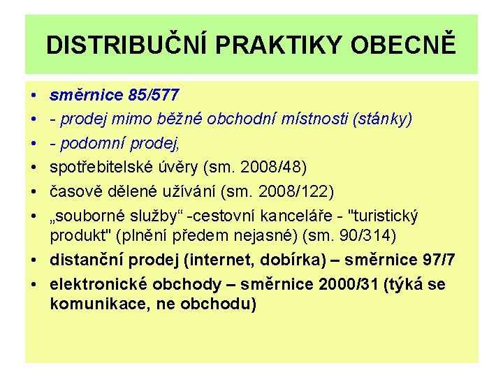 DISTRIBUČNÍ PRAKTIKY OBECNĚ • • • směrnice 85/577 - prodej mimo běžné obchodní místnosti