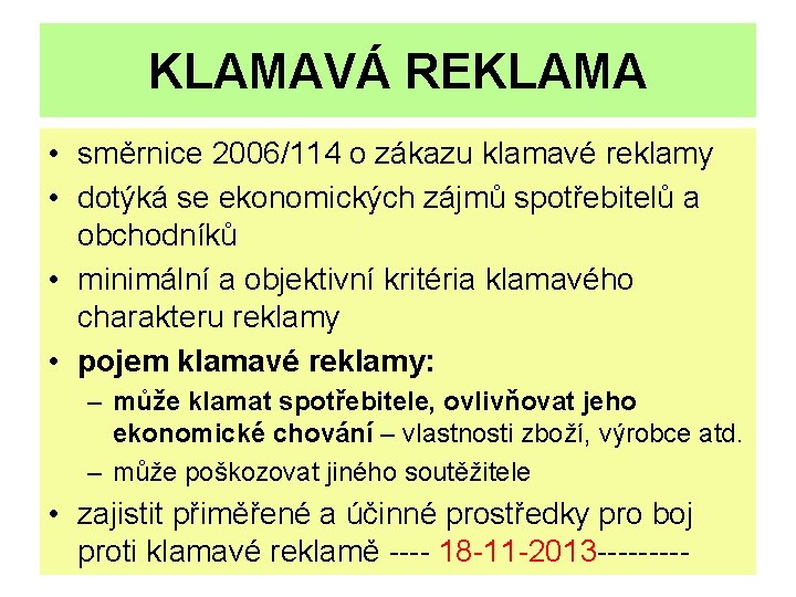 KLAMAVÁ REKLAMA • směrnice 2006/114 o zákazu klamavé reklamy • dotýká se ekonomických zájmů