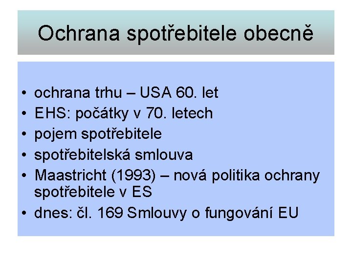 Ochrana spotřebitele obecně • • • ochrana trhu – USA 60. let EHS: počátky