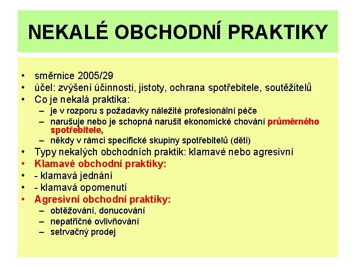 NEKALÉ OBCHODNÍ PRAKTIKY • směrnice 2005/29 • účel: zvýšení účinnosti, jistoty, ochrana spotřebitele, soutěžitelů