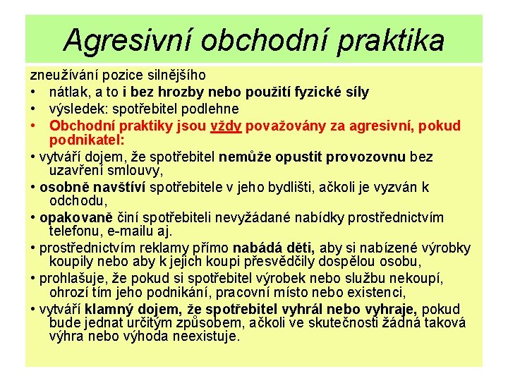 Agresivní obchodní praktika zneužívání pozice silnějšího • nátlak, a to i bez hrozby nebo