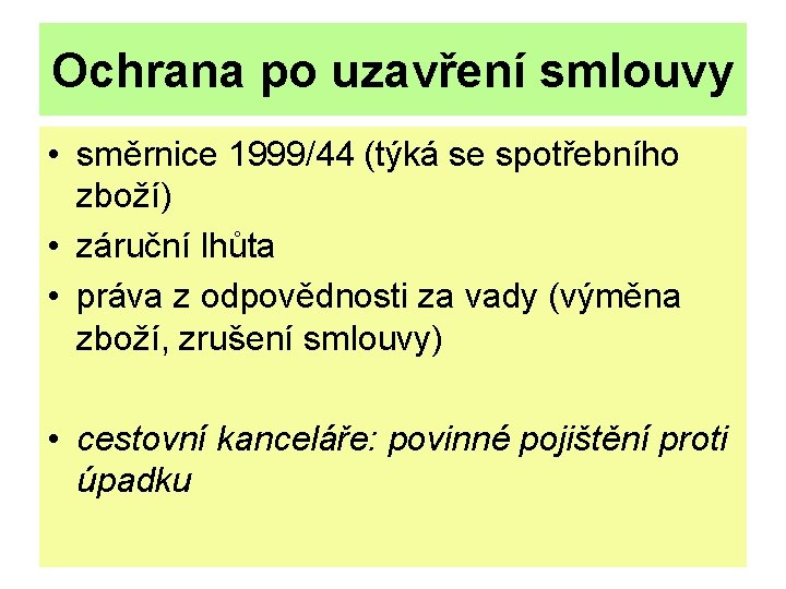 Ochrana po uzavření smlouvy • směrnice 1999/44 (týká se spotřebního zboží) • záruční lhůta