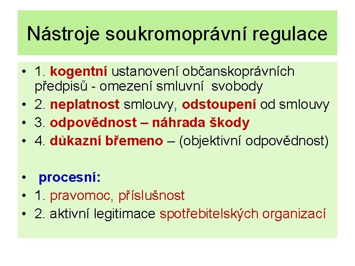 Nástroje soukromoprávní regulace • 1. kogentní ustanovení občanskoprávních předpisů - omezení smluvní svobody •