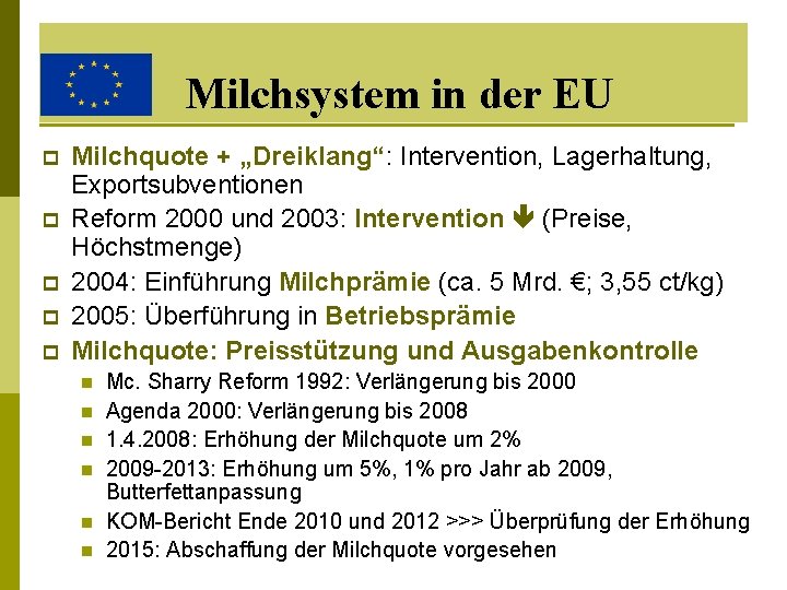 Milchsystem in der EU p p p Milchquote + „Dreiklang“: Intervention, Lagerhaltung, Exportsubventionen Reform