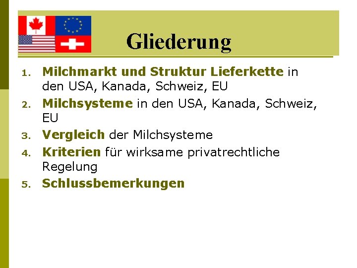 Gliederung 1. 2. 3. 4. 5. Milchmarkt und Struktur Lieferkette in den USA, Kanada,