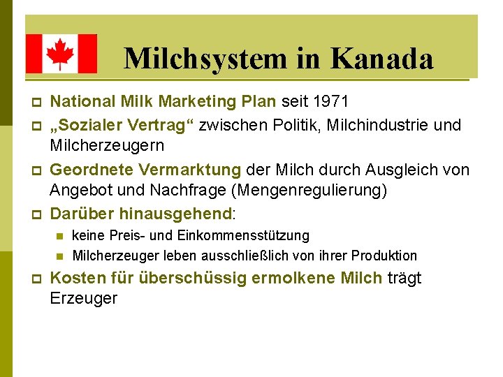 Milchsystem in Kanada p p National Milk Marketing Plan seit 1971 „Sozialer Vertrag“ zwischen