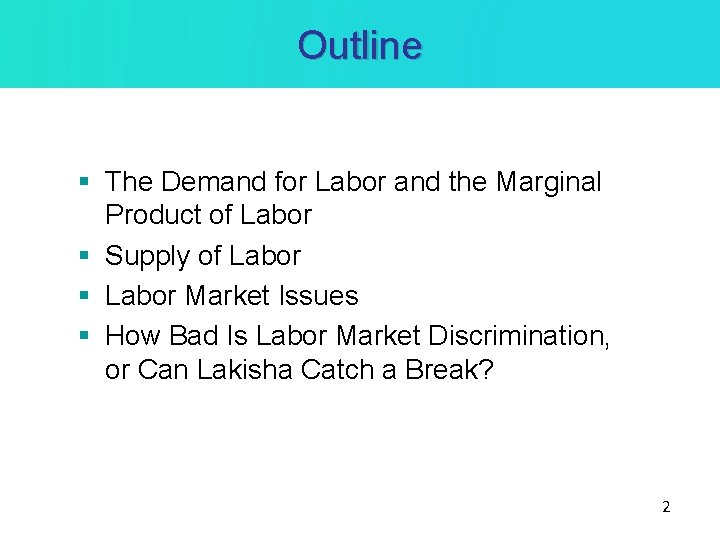 Outline § The Demand for Labor and the Marginal Product of Labor § Supply