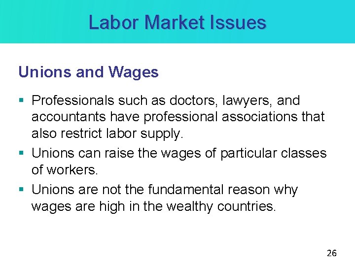 Labor Market Issues Unions and Wages § Professionals such as doctors, lawyers, and accountants