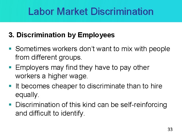 Labor Market Discrimination 3. Discrimination by Employees § Sometimes workers don’t want to mix